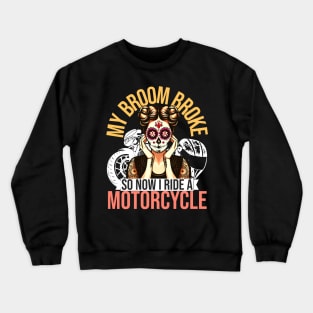 My Broom Broke So Now I Ride A Motorcycle Crewneck Sweatshirt